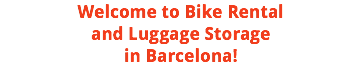 Welcome to Bike Rental and Luggage Storage in Barcelona!