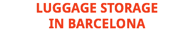 LUGGAGE STORAGE IN BARCELONA 